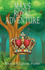 Title: Max's Royal Adventure, Author: Wendy Leighton-Porter