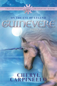 Title: Guinevere: On the Eve of Legend: Tales & Legends, Author: Cheryl Carpinello