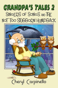 Title: Grandpa's Tales 2: Singers of Songs and The Not Too Stubborn Humpback, Author: Cheryl Carpinello