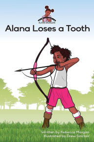 Title: Alana Loses a Tooth, Author: Rebecca Morgan