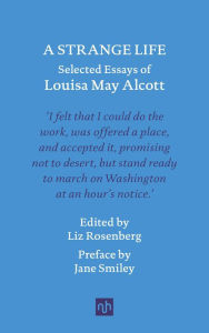 A Strange Life: Selected Essays of Louisa May Alcott