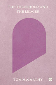 Title: The Threshold and the Ledger, Author: Tom McCarthy
