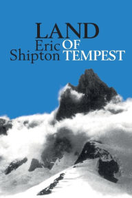 Title: Land of Tempest: Travels in Patagonia: 1958-1962, Author: Eric Shipton