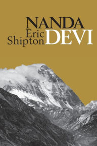 Title: Nanda Devi: Nanda Davi Exploration and Ascent, Author: Eric Shipton