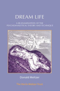 Title: Dream Life: A Re-examination of the Psychoanalytic Theory and Technique, Author: Donald Meltzer