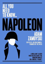 Title: Napoleon: A Brilliant Leader Who Helped Shape the Modern World - or a Brutal Tyrant?, Author: Adam Zamoyski