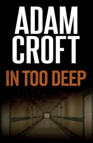 Title: In Too Deep, Author: Adam Croft