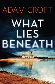 Title: What Lies Beneath, Author: Adam Croft
