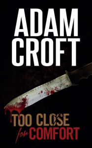 Title: Too Close for Comfort, Author: Adam Croft