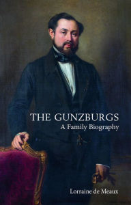 Title: The Gunzburgs: A Family Biography, Author: Lorraine de Meaux
