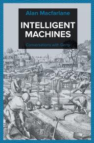 Title: Intelligent Machines - Conversations with Gerry, Author: Alan MacFarlane