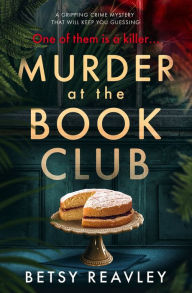 Title: Murder at the Book Club: A Gripping Crime Mystery that Will Keep You Guessing, Author: Betsy Reavley