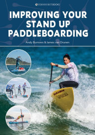 Title: Improving Your Stand Up Paddleboarding: A guide to getting the most out of your SUP: Touring, racing, yoga & surf, Author: Andy Burrows