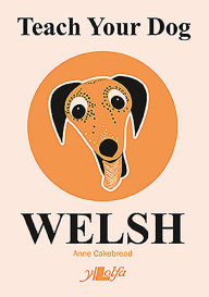 Title: Teach Your Dog Welsh, Author: Anne Cakebread
