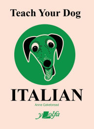 Title: Teach Your Dog Italian, Author: Anne Cakebread