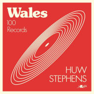 Title: Wales: 100 Records, Author: Huw Stephens