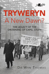 Title: Tryweryn: New Dawn?: The legacy of the drowning of Capel Celyn, Author: Wyn Thomas