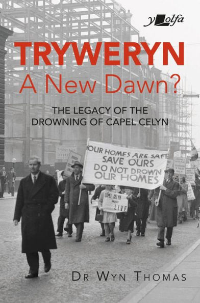Tryweryn: New Dawn?: The legacy of the drowning of Capel Celyn