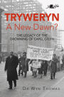 Tryweryn: New Dawn?: The legacy of the drowning of Capel Celyn