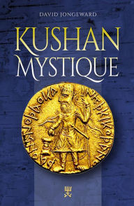 Title: Kushan Mystique, Author: David Jongeward