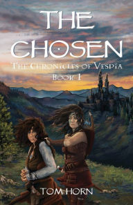 Title: The Chosen: The Chronicles of Vespia Book 1, Author: Tom Horn