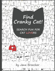 Title: Find Cranky Cat! Search Fun for Cat Lovers: - A Search and Find Book of Increasing Difficulty with Gorgeous Illustrations and Inspiring Feel-Good Cat Quotes, Author: Jana Broecker