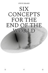 Ebooks em portugues para download Six Concepts for the End of the World 9781912685097 by Steve Beard DJVU MOBI