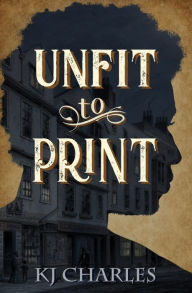 Title: Unfit to Print, Author: Kj Charles