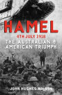 Hamel 4th July 1918: The Australian & American Victory