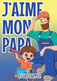 Title: J'aime mon papa, Author: Elias Zapple