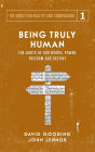 Being Truly Human: The Limits of our Worth, Power, Freedom and Destiny