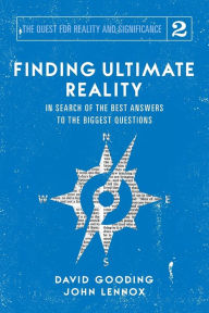 Title: Finding Ultimate Reality: In Search of the Best Answers to the Biggest Questions, Author: David W Gooding