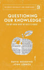 Questioning Our Knowledge: Can we Know What we Need to Know?