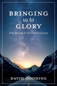 Title: Bringing Us To Glory: Daily Readings for the Christian Journey, Author: David W Gooding