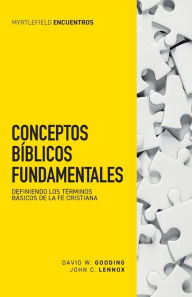 Title: Conceptos bï¿½blicos fundamentales: Definiendo los tï¿½rminos bï¿½sicos de la fe cristiana, Author: John C Lennox