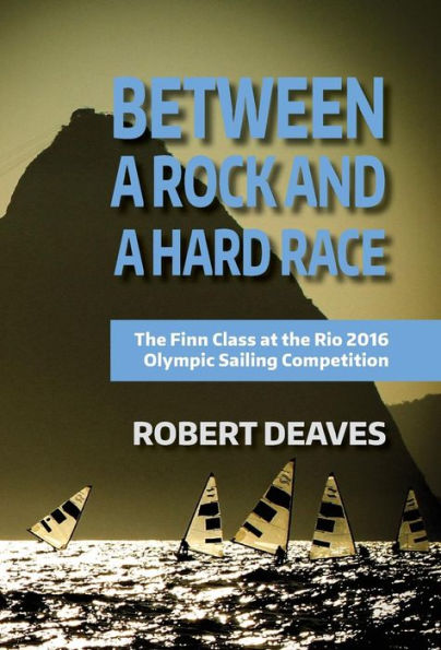 Between a Rock and a Hard Race: The Finn Class at the Rio 2016 Olympic Sailing Competition