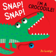 Title: Snap! Snap! I'm a Crocodile!: A Pull Tab Book, Author: Jo Lodge