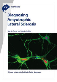 Title: Fast Facts: Diagnosing Amyotrophic Lateral Sclerosis: Clinical wisdom to facilitate faster diagnosis, Author: M. Turner