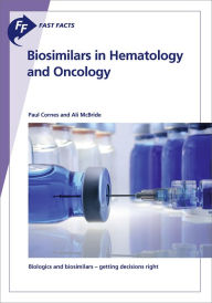 Title: Fast Facts: Biosimilars in Hematology and Oncology: Biologics and biosimilars - getting decisions right, Author: P. Cornes