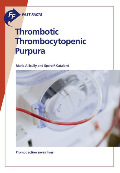 Fast Facts: Thrombotic Thrombocytopenic Purpura: Prompt action saves lives