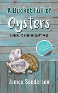 Title: A Bucket Full of Oysters, Author: James Sanderson