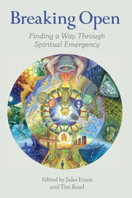 Title: Breaking Open: Finding a Way Through Spiritual Emergency, Author: Jules Evans