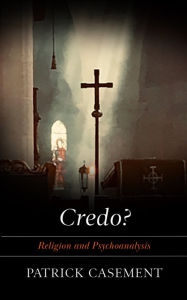 Title: Credo?: Religion and Psychoanalysis, Author: Patrick Casement