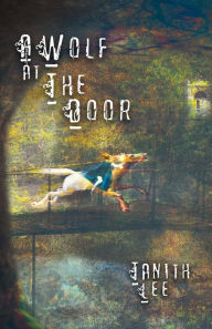 Title: A Wolf at the Door: And Other Rare Tales, Author: Tanith Lee
