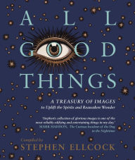 Free audio books download for ipad All Good Things: A Treasury of Images to Uplift the Spirits and Reawaken Wonder ePub