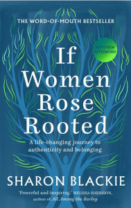 Online free book download pdf If Women Rose Rooted: A Life-changing Journey to Authenticity and Belonging 9781912836017 by Sharon Blackie