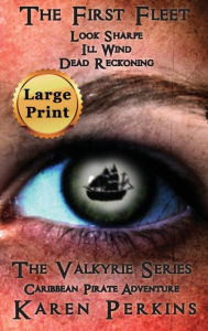 Title: The First Fleet - (Books 1-3) Look Sharpe!, Ill Wind & Dead Reckoning: Caribbean Pirate Adventure, Author: Karen Perkins