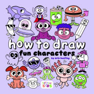 Title: How to Draw Fun Characters: by Erin Hunting, Author: Erin Hunting