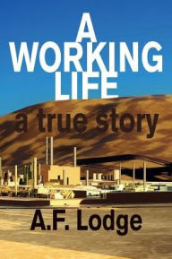 Title: A Working Life, Author: A F Lodge