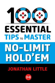 Title: 100 Essential Tips to Master No-Limit Hold'em, Author: Jonathan Little